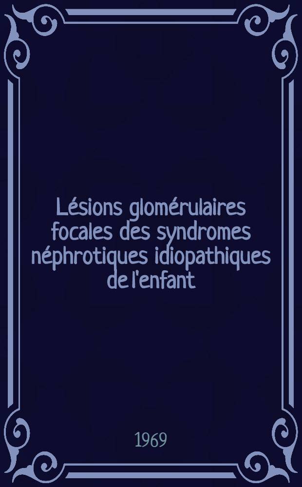 Lésions glomérulaires focales des syndromes néphrotiques idiopathiques de l'enfant : Étude anatomoclinique de 49 observations personnelles : Thèse ..