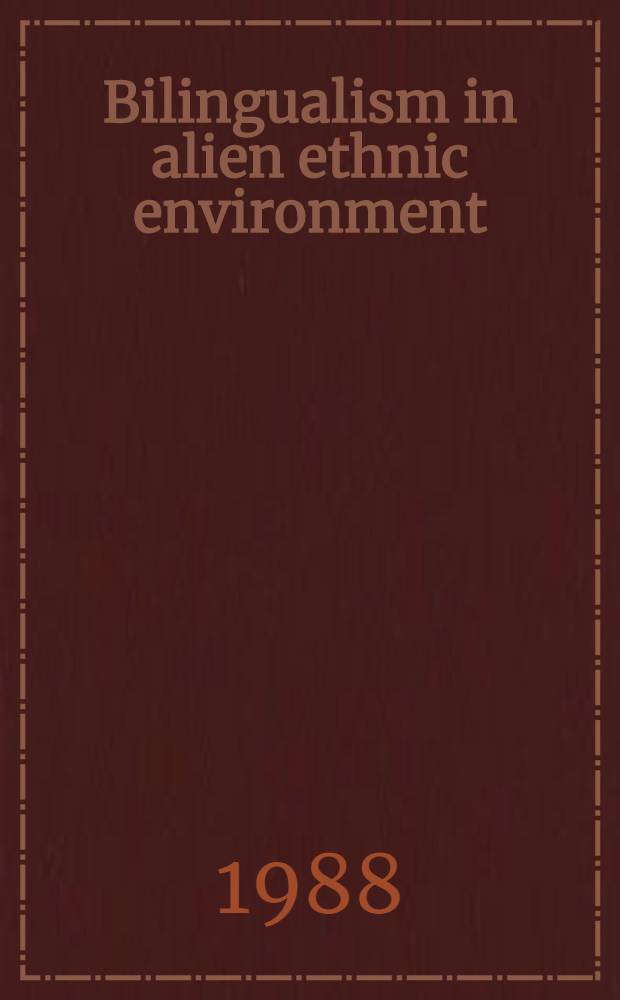 Bilingualism in alien ethnic environment : Problems of study : (Ethnic surveys in the USSR) : 12th Intern. congr. of anthropol. and ethnological sciences, Zagreb, Yugoslavia, July 24-31, 1988