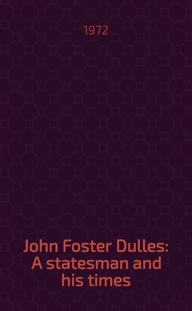 John Foster Dulles : A statesman and his times
