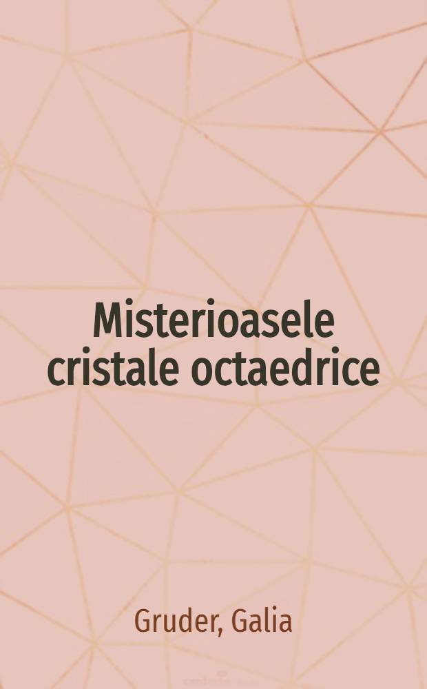 Misterioasele cristale octaedrice