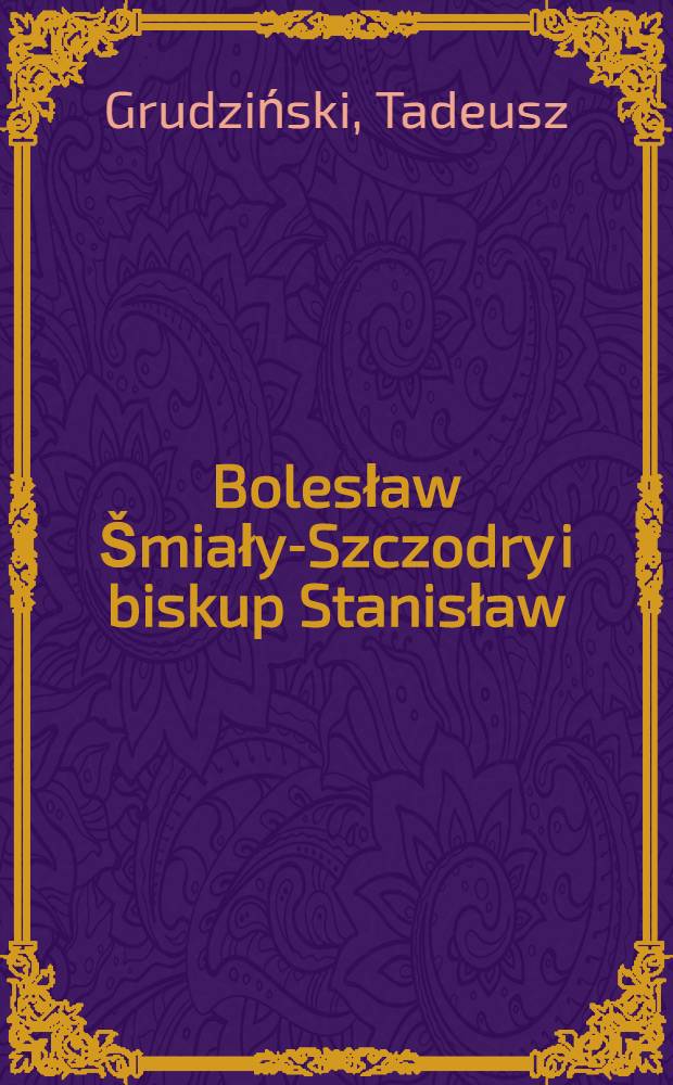 Bolesław &Scaron;miały-Szczodry i biskup Stanisław : Dzieje konfliktu