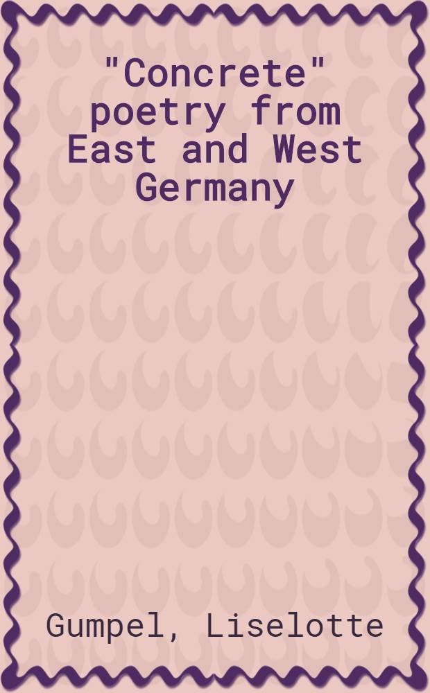 "Concrete" poetry from East and West Germany : The lang. of exemlarism a. experimentalism