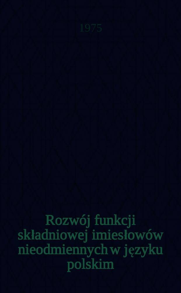 Rozwój funkcji składniowej imiesłowów nieodmiennych w języku polskim : Związki z nomen