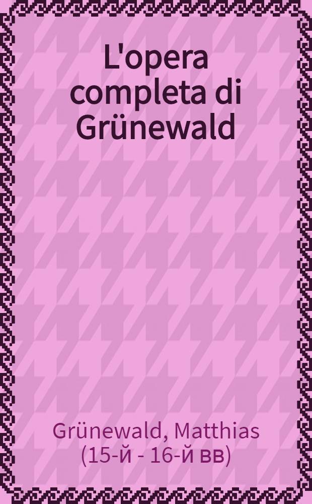 L'opera completa di Grünewald : Album