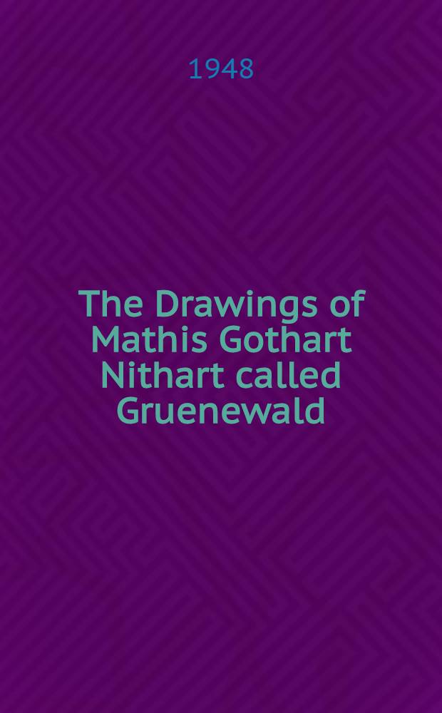 The Drawings of Mathis Gothart Nithart called Gruenewald