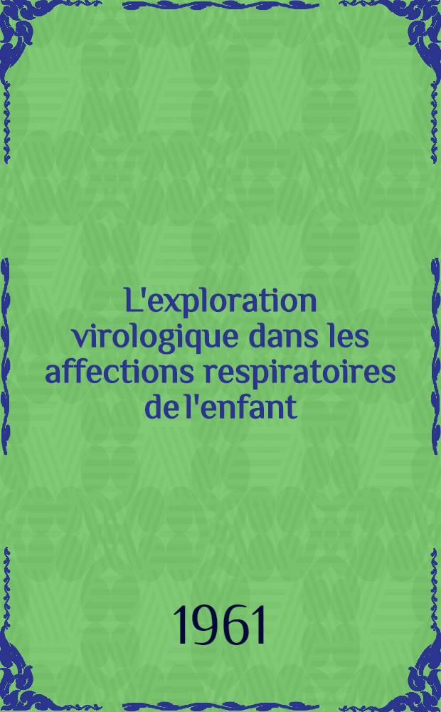 L'exploration virologique dans les affections respiratoires de l'enfant : Thèse ..