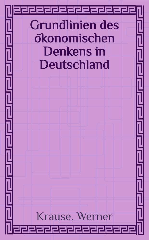 Grundlinien des ökonomischen Denkens in Deutschland : Von den Anfängen bis zur Mitte des 19. Jahrhunderts