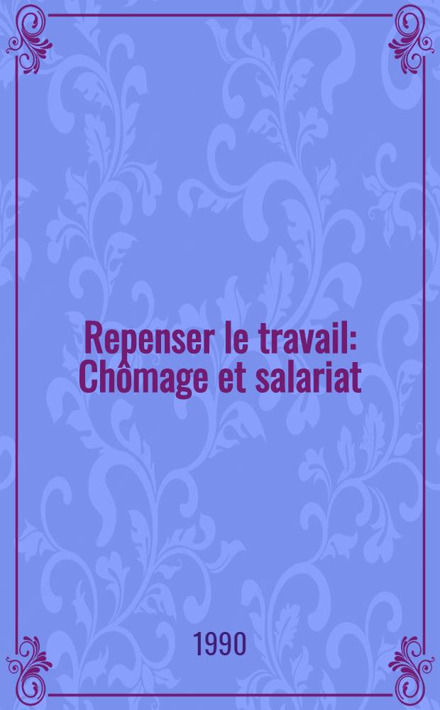 Repenser le travail : Chômage et salariat