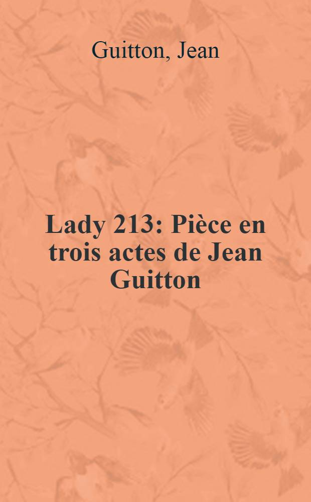 Lady 213 : Pièce en trois actes de Jean Guitton