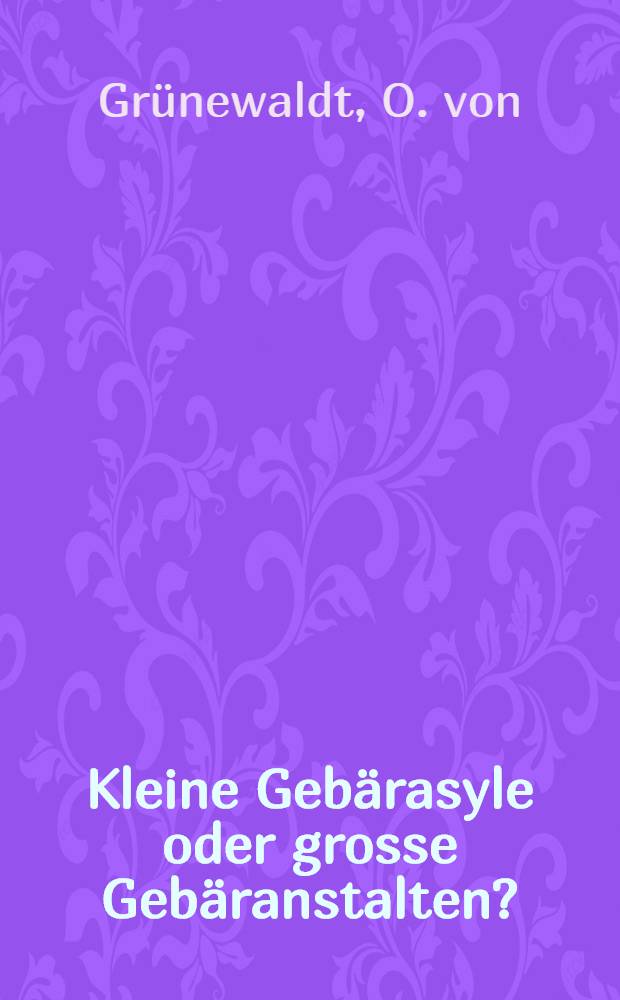 Kleine Gebärasyle oder grosse Gebäranstalten?