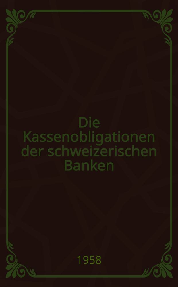 Die Kassenobligationen der schweizerischen Banken : Inaug.-Diss. zur Erlangung des Doktorgrades der Wirtschafts- und sozialwiss. Fakultät der Univ. zu Köln