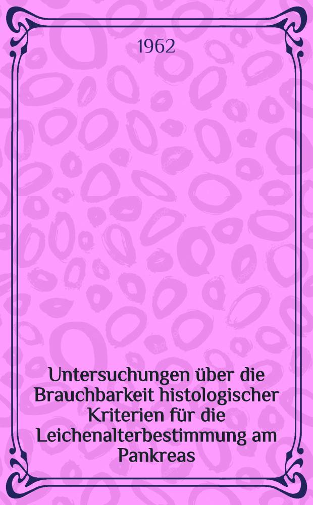 Untersuchungen über die Brauchbarkeit histologischer Kriterien für die Leichenalterbestimmung am Pankreas : Inaug.-Diss. ... der ... Med. Fakultät der ... Univ. zu Bonn