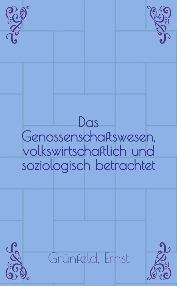 Das Genossenschaftswesen, volkswirtschaftlich und soziologisch betrachtet