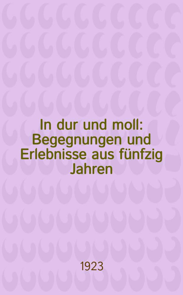 ... In dur und moll : Begegnungen und Erlebnisse aus fünfzig Jahren