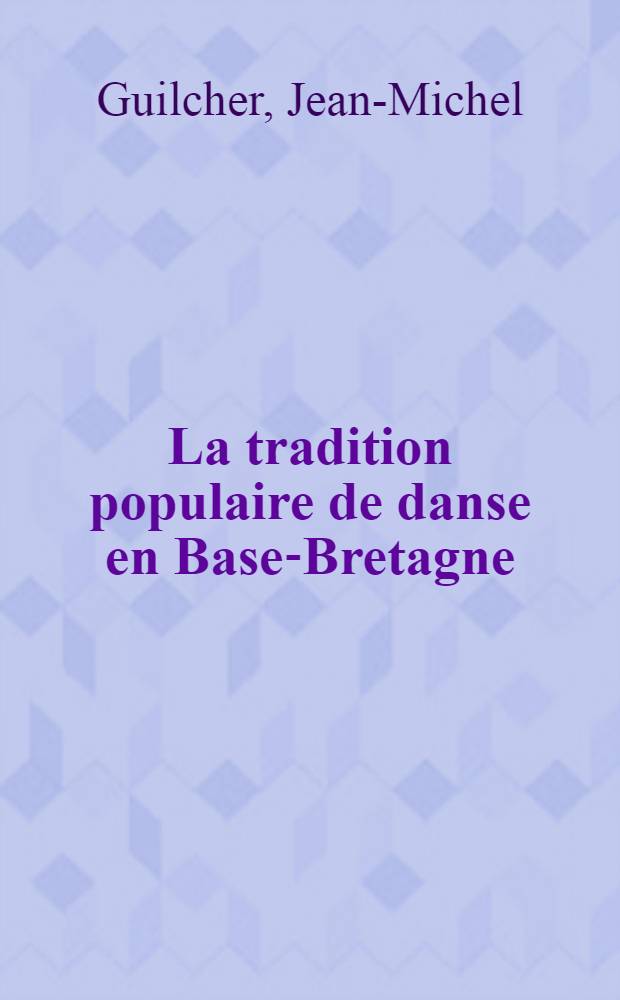 La tradition populaire de danse en Base-Bretagne : Thèse ..