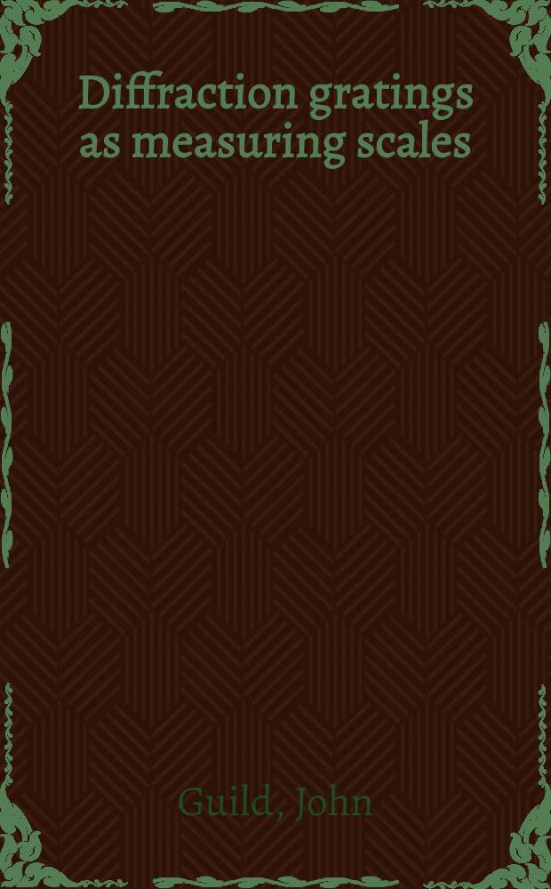 Diffraction gratings as measuring scales : Practical guide to the metrological use of moiré fringes
