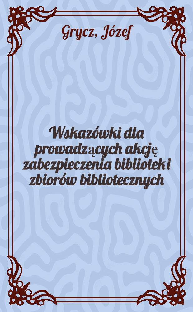 Wskazówki dla prowadzących akcję zabezpieczenia bibliotek i zbiorów bibliotecznych