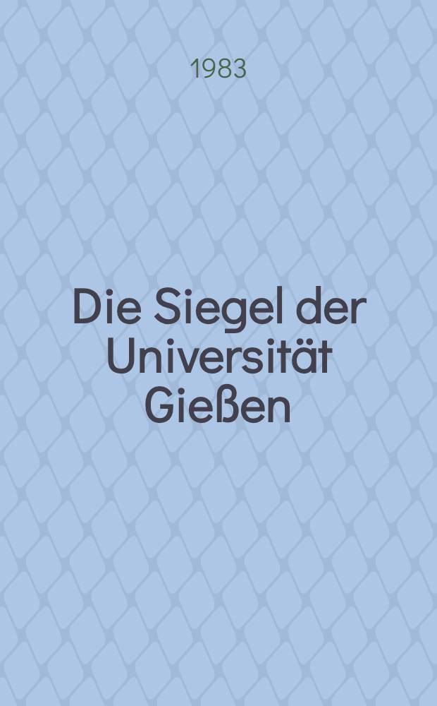 Die Siegel der Universit&auml;t Gie&szlig;en : Hist. u. sphragistische Unters