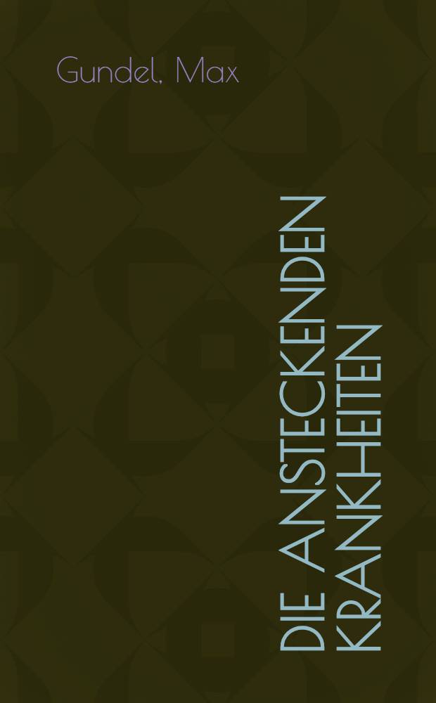 Die ansteckenden Krankheiten : Ihre Epidemiologie, Bekämpfung und spezifische Therapie