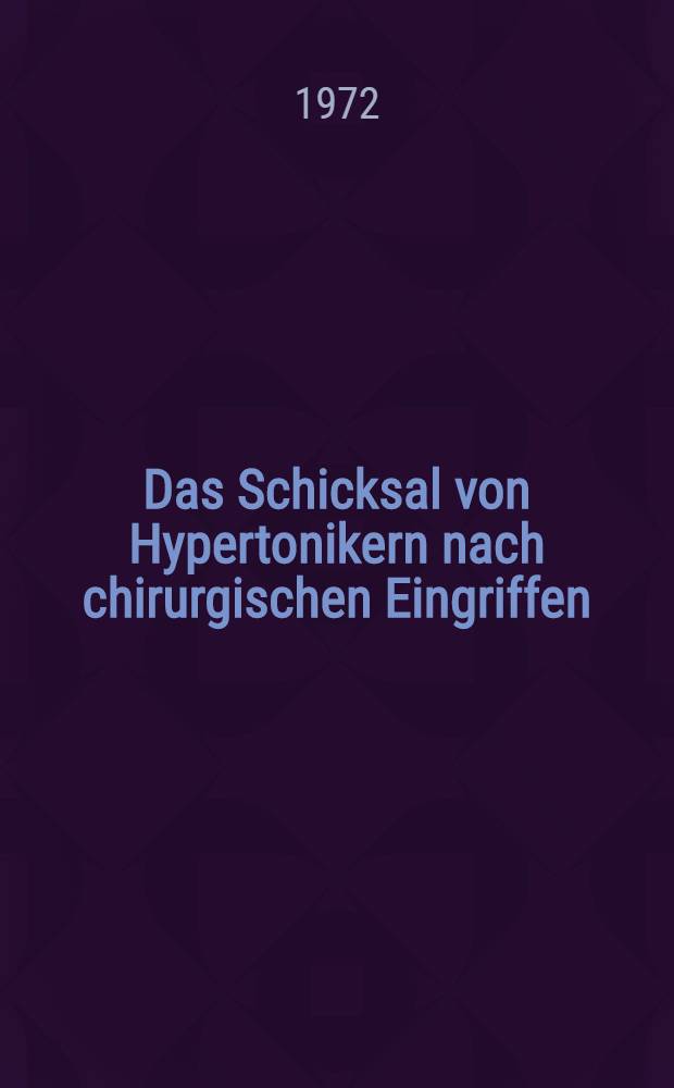 Das Schicksal von Hypertonikern nach chirurgischen Eingriffen : Inaug.-Diss. ... der ... Med. Fak. der ... Univ. Erlangen - Nürnberg