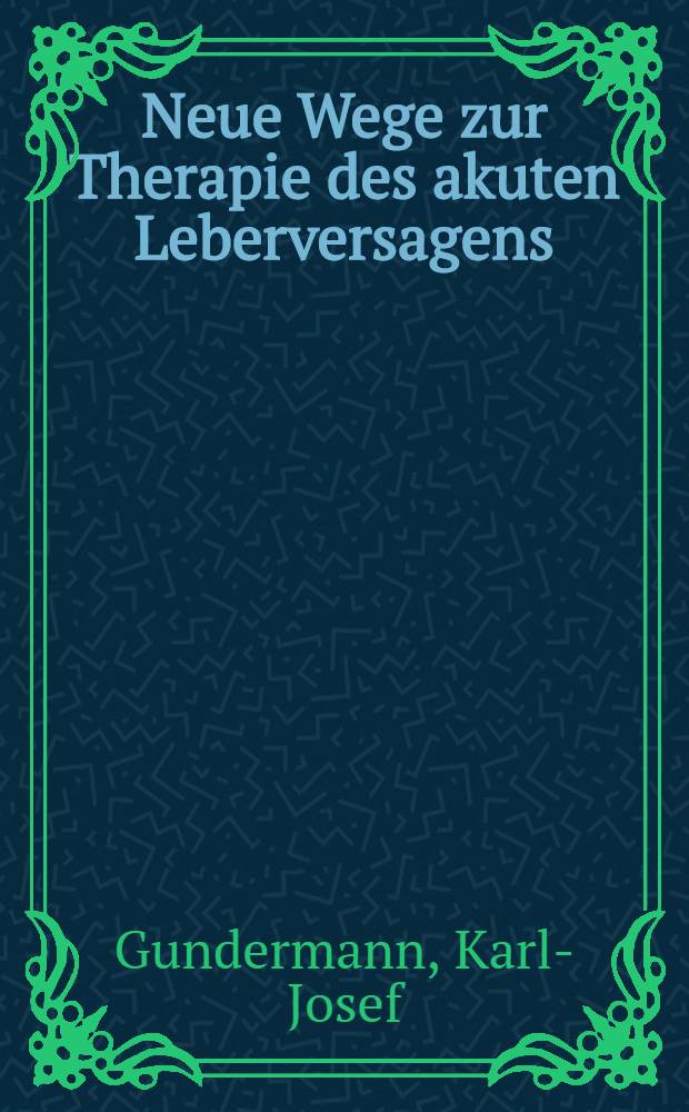 Neue Wege zur Therapie des akuten Leberversagens : Inaug.-Diss