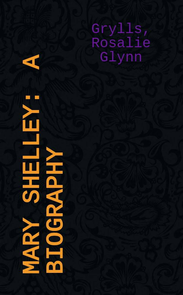 Mary Shelley : A biography