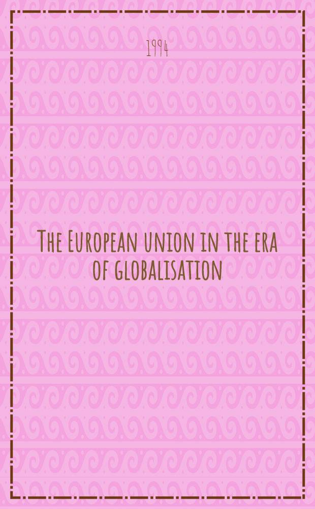The European union in the era of globalisation : Competitive challenges, structural unemployment, a. policy responses
