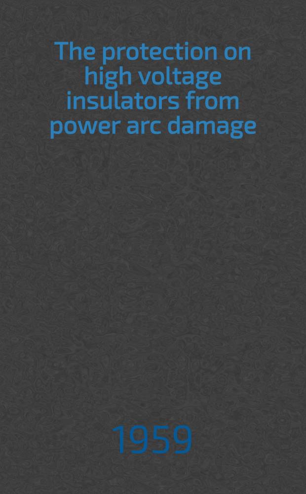 The protection on high voltage insulators from power arc damage : Summarizing report