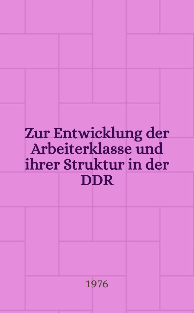 Zur Entwicklung der Arbeiterklasse und ihrer Struktur in der DDR