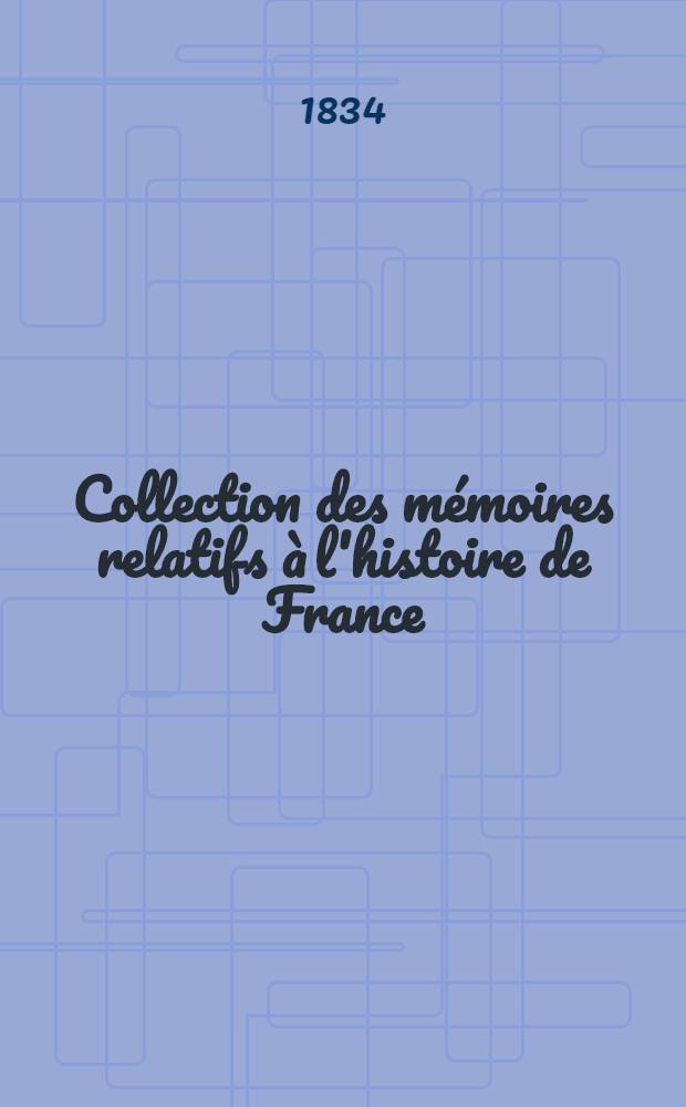 Collection des mémoires relatifs à l'histoire de France : Depuis la fondation de la monarchie fr. jusqu'au 13-e s. [1 : Introduction. Fragment sur l'histoire de France