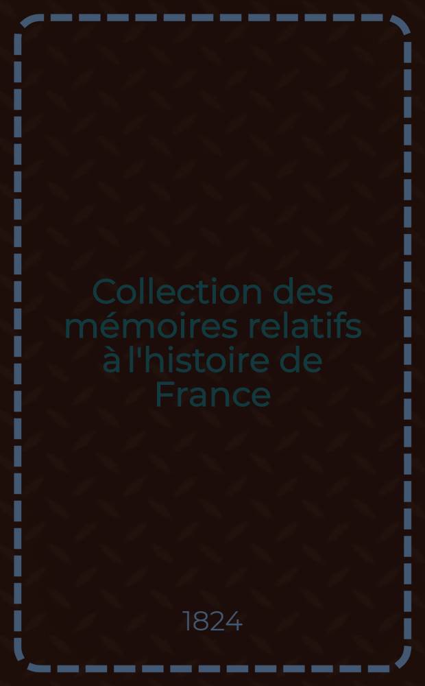 Collection des mémoires relatifs à l'histoire de France : Depuis la fondation de la monarchie fr. jusqu'au 13-e s. [4 : Faits et gestes de Louis-de-Pieux. Annales de Saint-Bertin et de Metz]