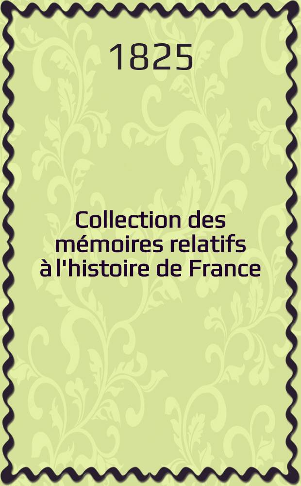 Collection des mémoires relatifs à l'histoire de France : Depuis la fondation de la monarchie fr. jusqu'au 13-e s. [10 : Suite de la vie de Guibert de Nogent. Vie de Saint-Bernard