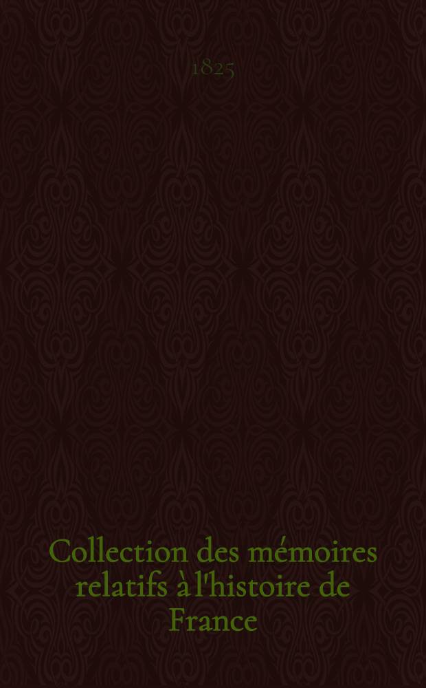 Collection des mémoires relatifs à l'histoire de France : Depuis la fondation de la monarchie fr. jusqu'au 13-e s. [13 : Chronique de Guillaume de Nangis]