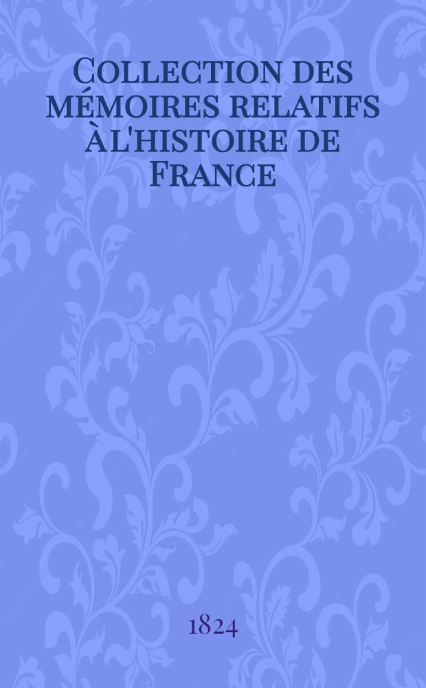 Collection des mémoires relatifs à l'histoire de France : Depuis la fondation de la monarchie fr. jusqu'au 13-e s. [15 : Histoire de la guerre des Albigeois ; Chronique de Guillaume de Puy-Laurens ; Des gestes illustres des Français de l'an 1202 à l'année 1311]