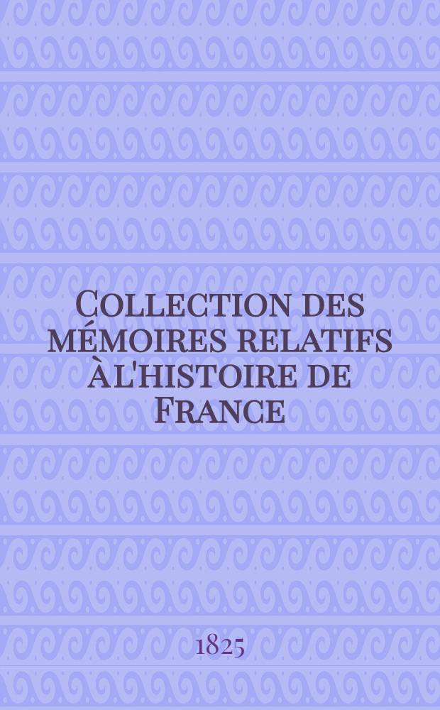 Collection des mémoires relatifs à l'histoire de France : Depuis la fondation de la monarchie fr. jusqu'au 13-e s. [24 : Histoire des Croisades. Histoire de la Croisade de Louis VII