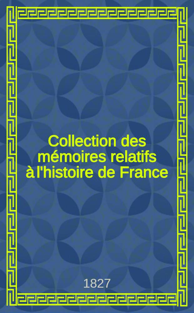 Collection des m&eacute;moires relatifs &agrave; l'histoire de France : Depuis la fondation de la monarchie fr. jusqu'au 13-e s. [28] : Histoire de Normandie