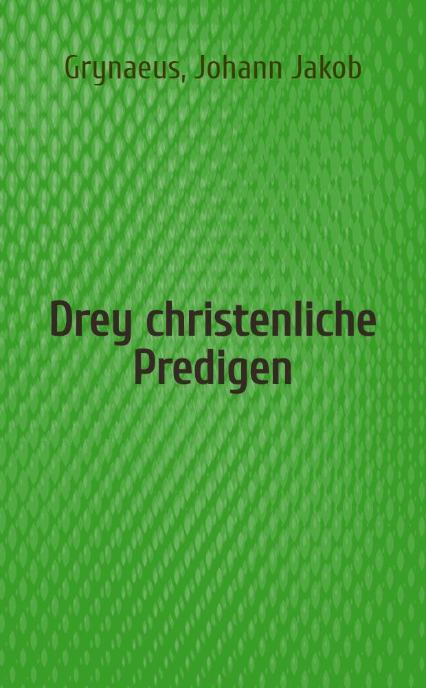 Drey christenliche Predigen