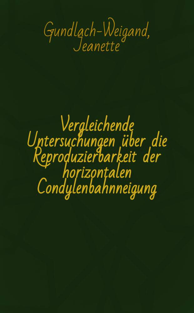 Vergleichende Untersuchungen über die Reproduzierbarkeit der horizontalen Condylenbahnneigung : Inaug.-Diss. ... der Med. Fak. der ... Univ. in Mainz ..