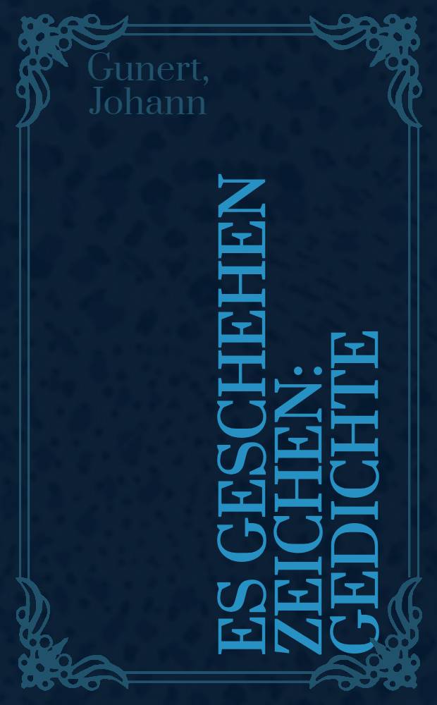 Es geschehen Zeichen : Gedichte