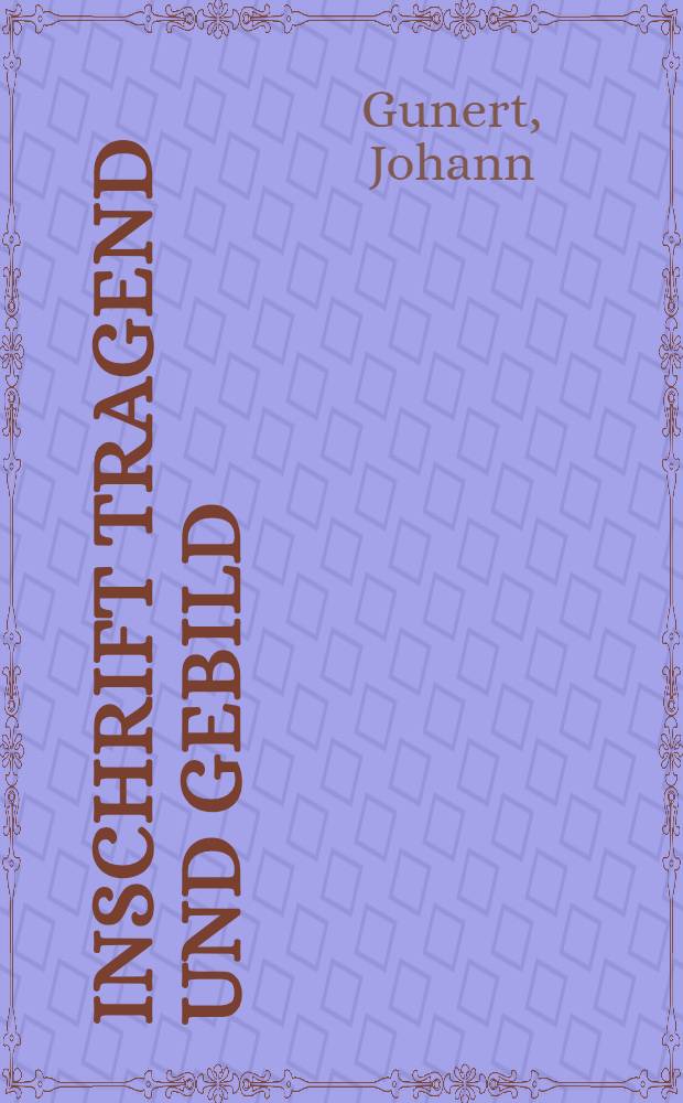 Inschrift tragend und Gebild : Neue Gedichte