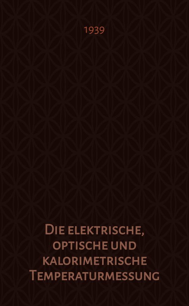 Die elektrische, optische und kalorimetrische Temperaturmessung