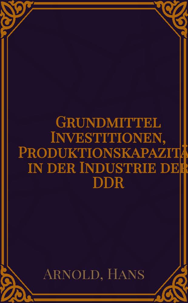 Grundmittel Investitionen, Produktionskapazität in der Industrie der DDR