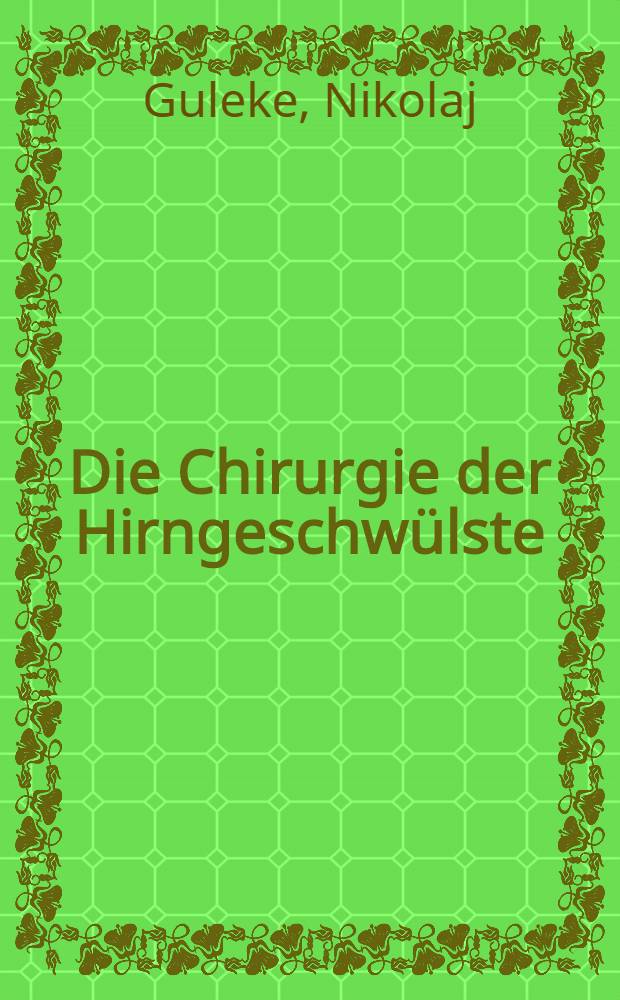 Die Chirurgie der Hirngeschwülste