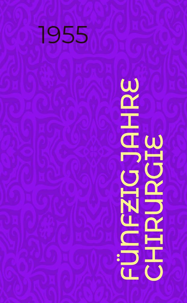 Fünfzig Jahre Chirurgie