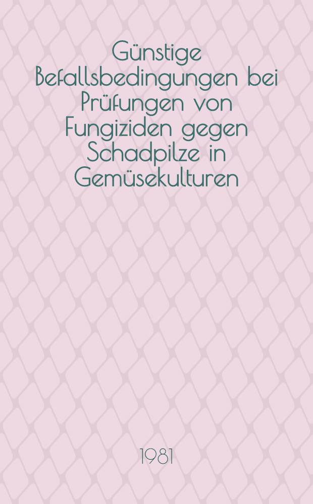 G&uuml;nstige Befallsbedingungen bei Pr&uuml;fungen von Fungiziden gegen Schadpilze in Gem&uuml;sekulturen