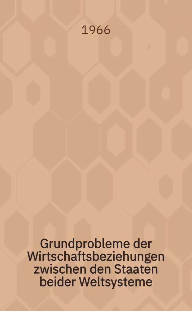 Grundprobleme der Wirtschaftsbeziehungen zwischen den Staaten beider Weltsysteme