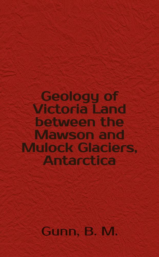 Geology of Victoria Land between the Mawson and Mulock Glaciers, Antarctica