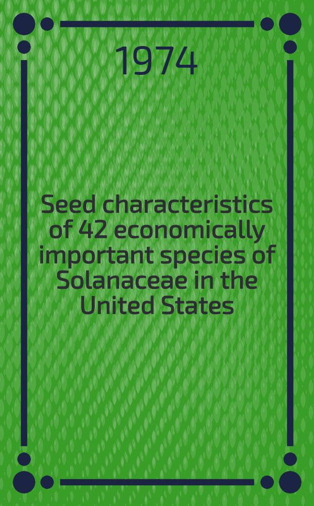 Seed characteristics of 42 economically important species of Solanaceae in the United States