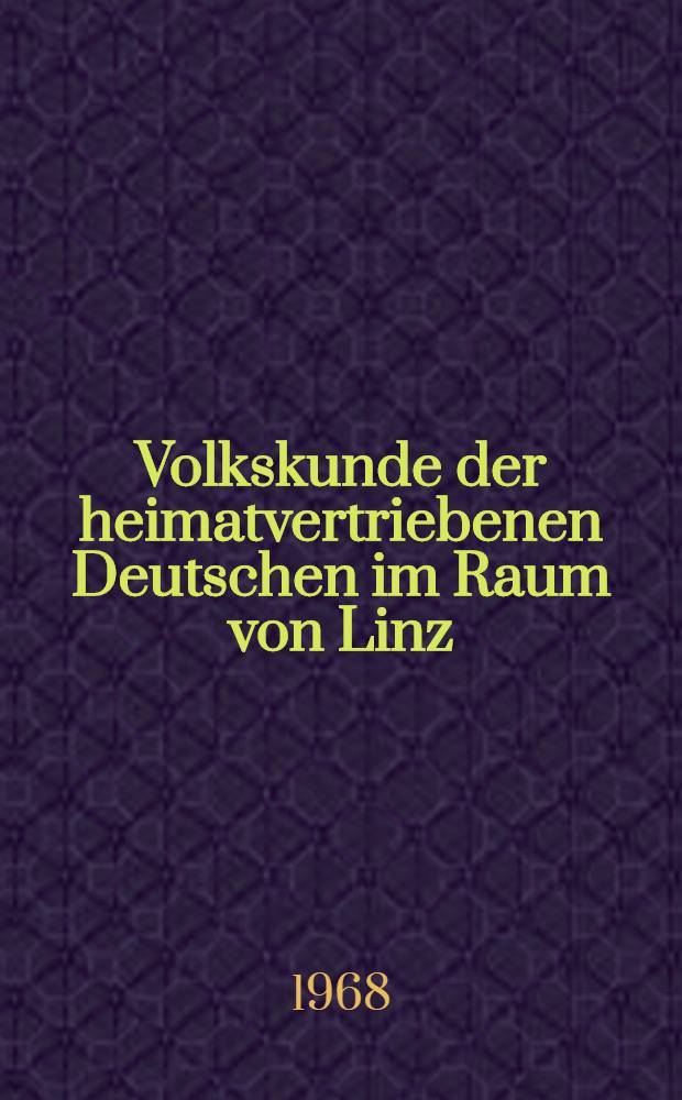 Volkskunde der heimatvertriebenen Deutschen im Raum von Linz