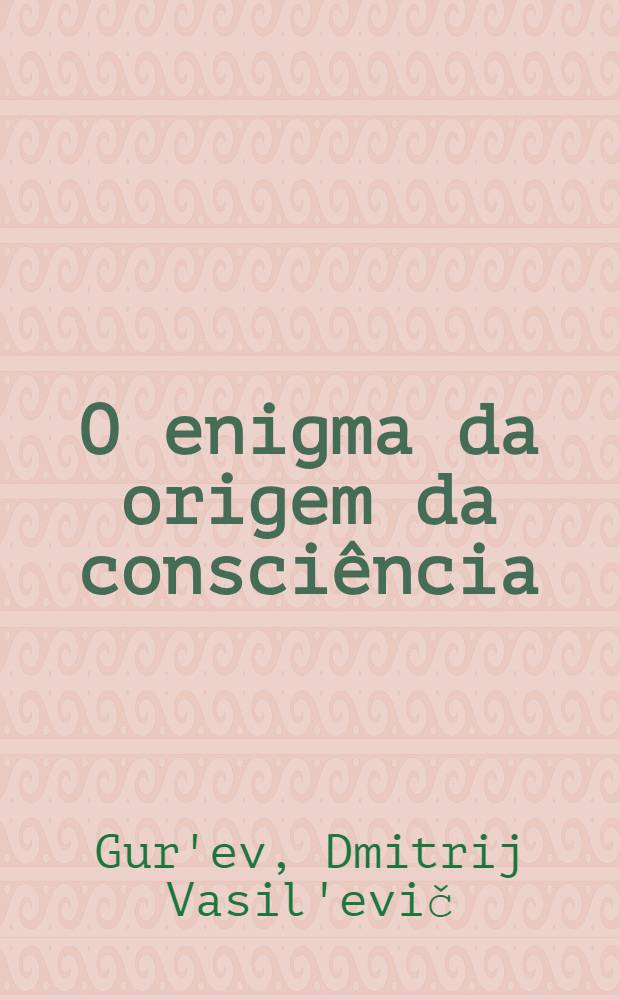 O enigma da origem da consciência